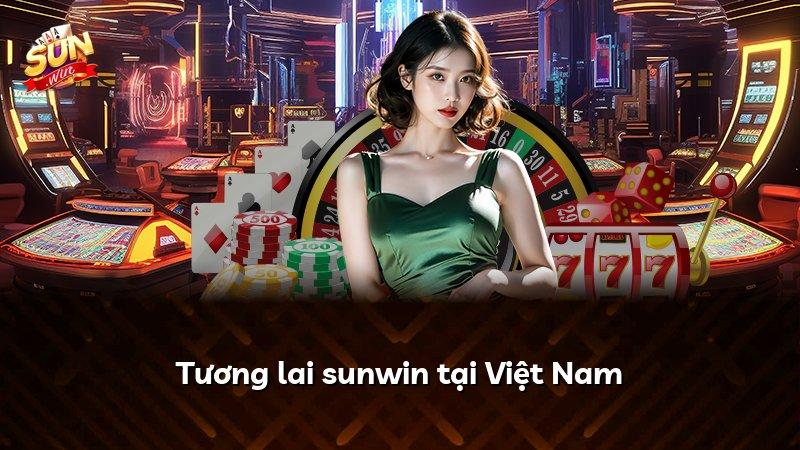 Tương lai sunwin tại Việt Nam